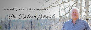 In humility, love and compassion,Dr. Richard Jelusich